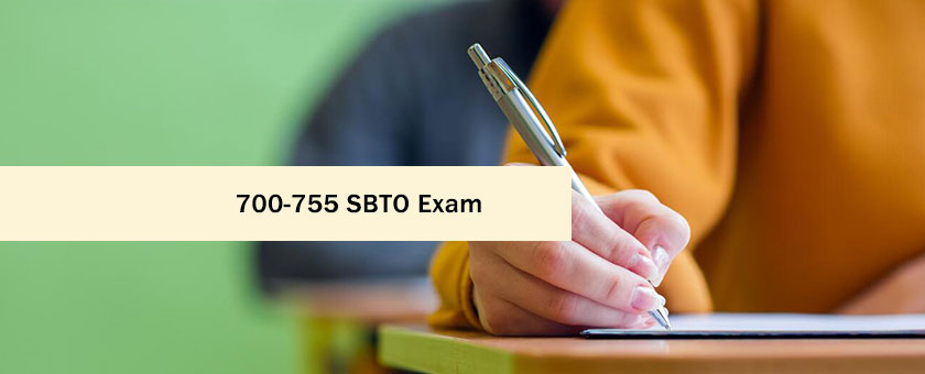 700-755 SBTO Exam